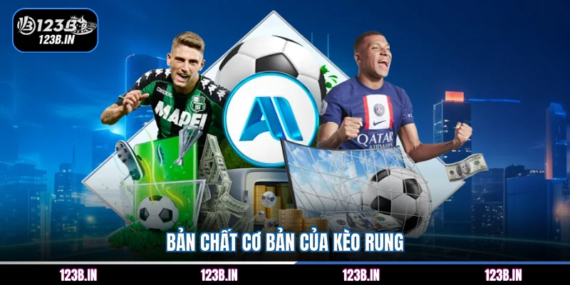 Bản chất cơ bản của kèo rung