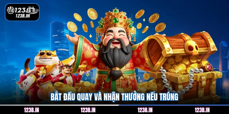 Bắt đầu quay và nhận thưởng nếu trúng