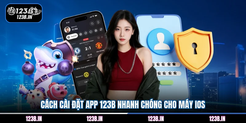 Cách cài đặt app 123B nhanh chóng cho máy IOS