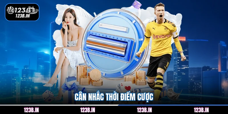Cân nhắc thời điểm cược