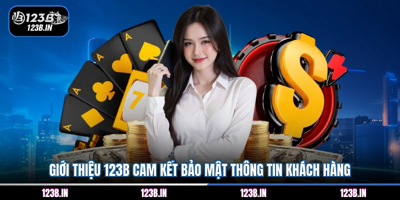 Giới thiệu 123B cam kết bảo mật thông tin khách hàng