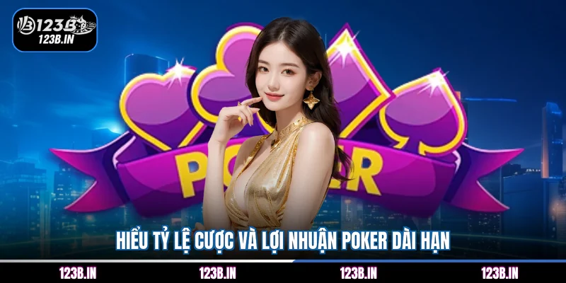 Hiểu tỷ lệ cược và lợi nhuận Poker dài hạn