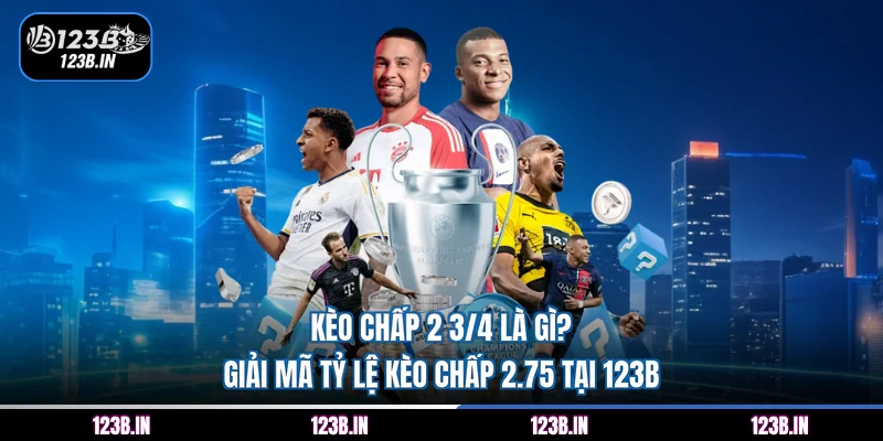 kèo chấp 2 3/4 là gì