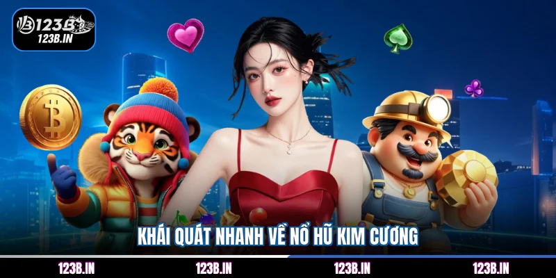 Khái quát nhanh về nổ hũ Kim Cương