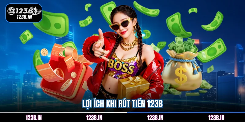 Lợi ích khi rút tiền 123B