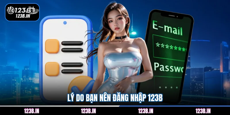 Lý do bạn nên đăng nhập 123B
