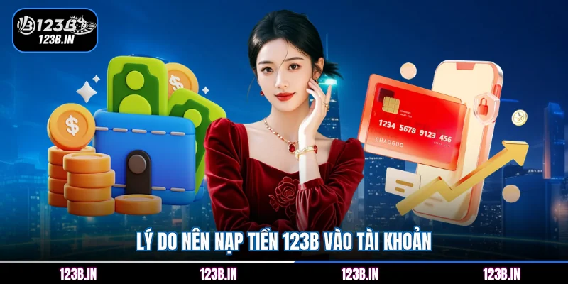 Lý do nên nạp tiền 123B vào tài khoản