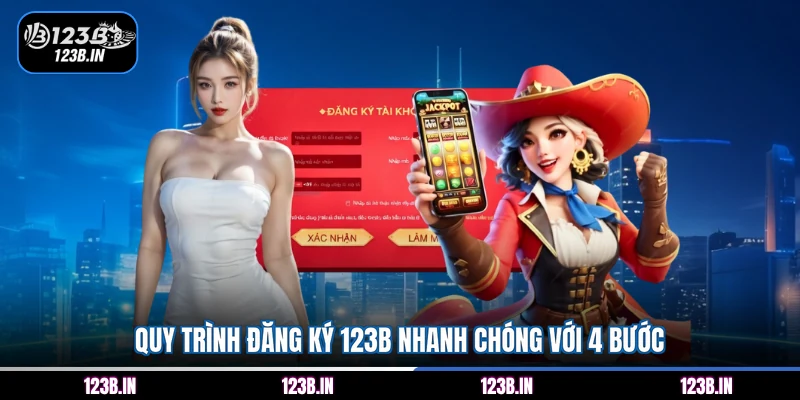 Quy trình đăng ký 123B nhanh chóng với 4 bước