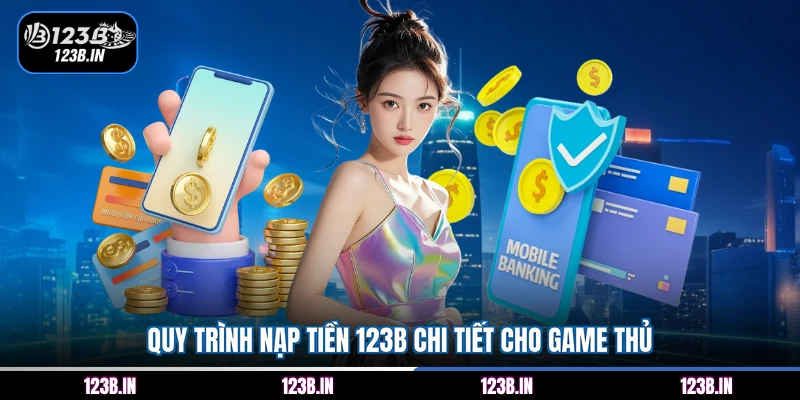 Quy trình nạp tiền 123B chi tiết cho game thủ