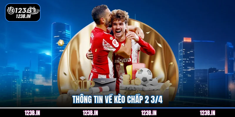 Thông tin về kèo chấp 2 3/4