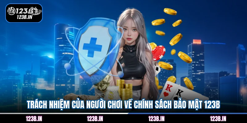 Trách nhiệm của người chơi về chính sách bảo mật 123B