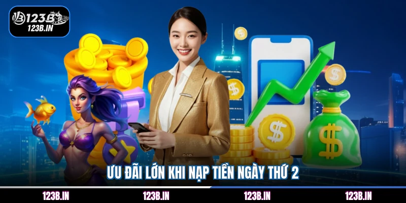 Ưu đãi lớn khi nạp tiền ngày thứ 2