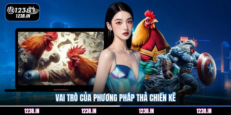 Vai trò của phương pháp thả chiến kê