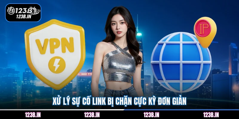 Xử lý sự cố link bị chặn cực kỳ đơn giản